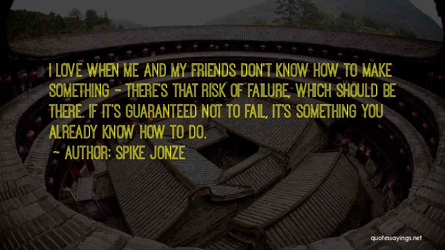My Love Failure Quotes By Spike Jonze