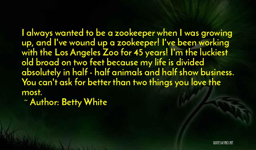 My Love For Animals Quotes By Betty White