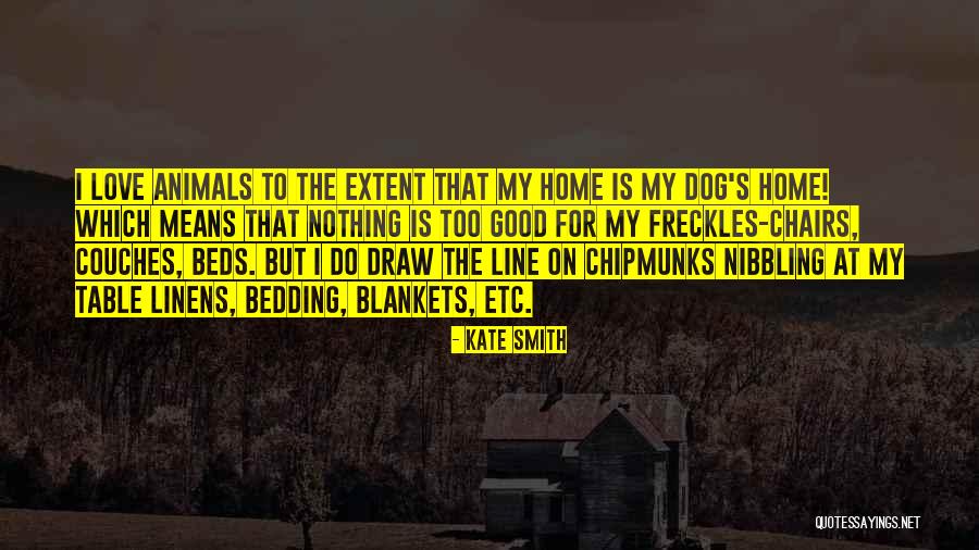 My Love For Animals Quotes By Kate Smith