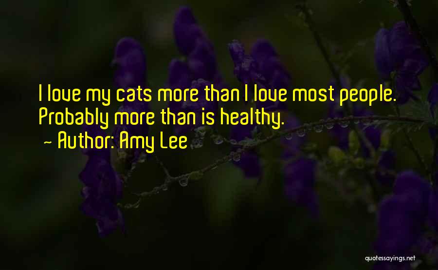 My Love For Cats Quotes By Amy Lee