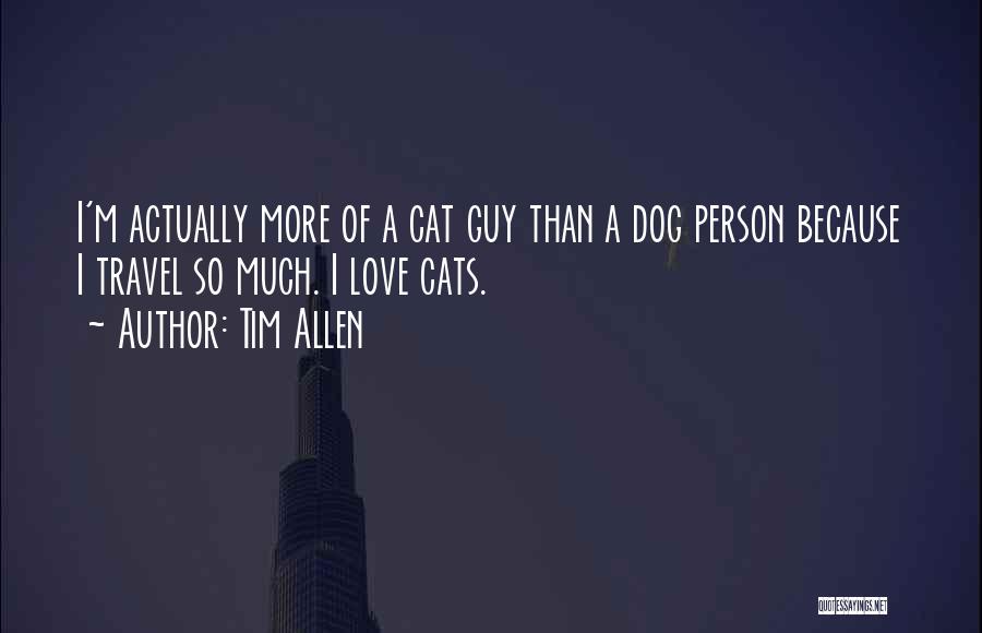 My Love For Cats Quotes By Tim Allen