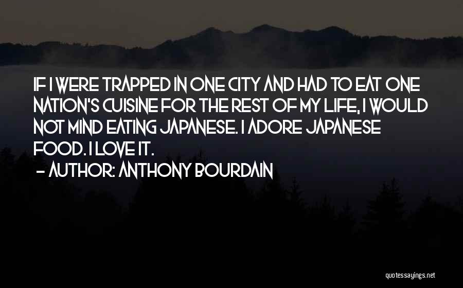 My Love For Food Quotes By Anthony Bourdain