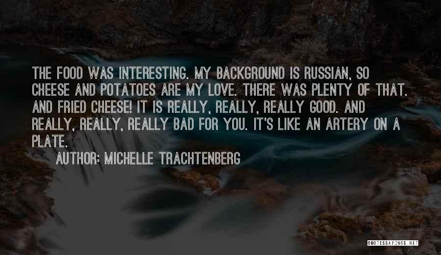 My Love For Food Quotes By Michelle Trachtenberg