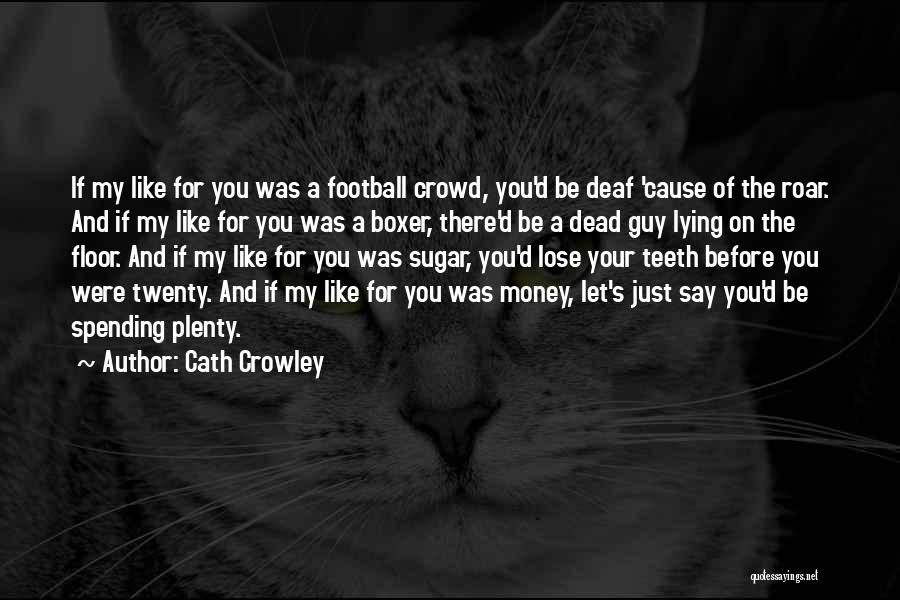 My Love For Football Quotes By Cath Crowley