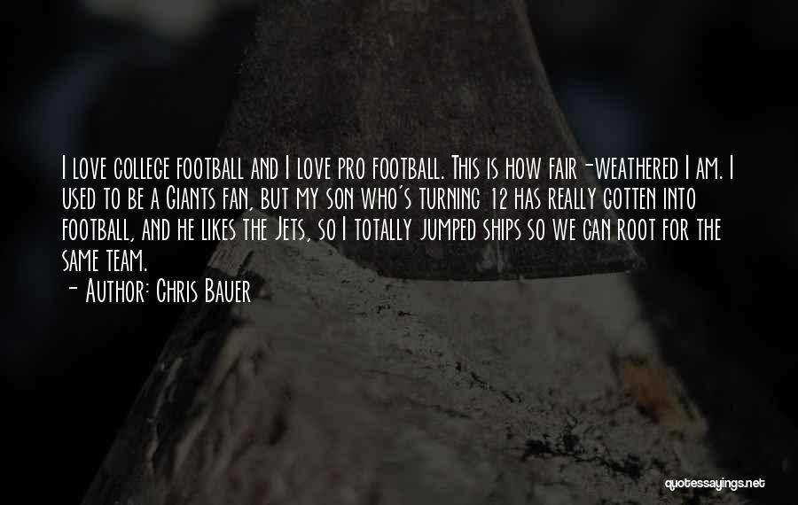 My Love For Football Quotes By Chris Bauer