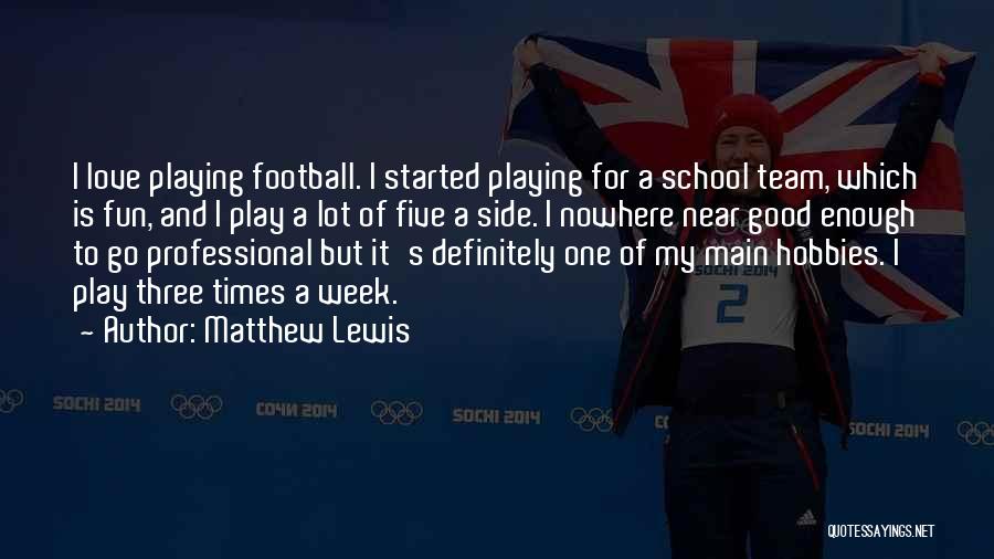 My Love For Football Quotes By Matthew Lewis