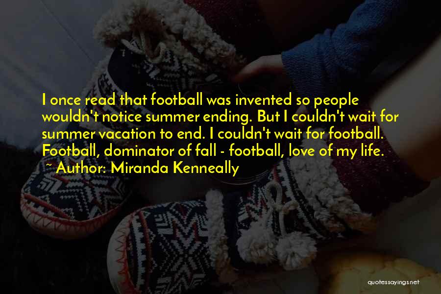 My Love For Football Quotes By Miranda Kenneally