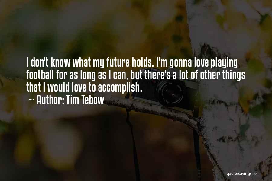 My Love For Football Quotes By Tim Tebow