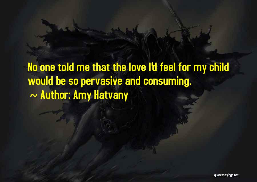 My Love For My Child Quotes By Amy Hatvany