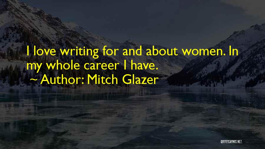 My Love For Quotes By Mitch Glazer