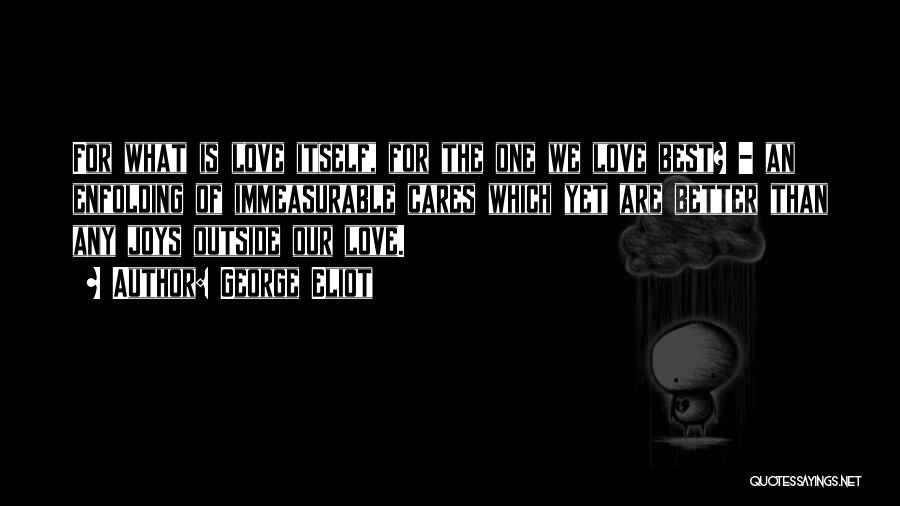 My Love For You Is Immeasurable Quotes By George Eliot