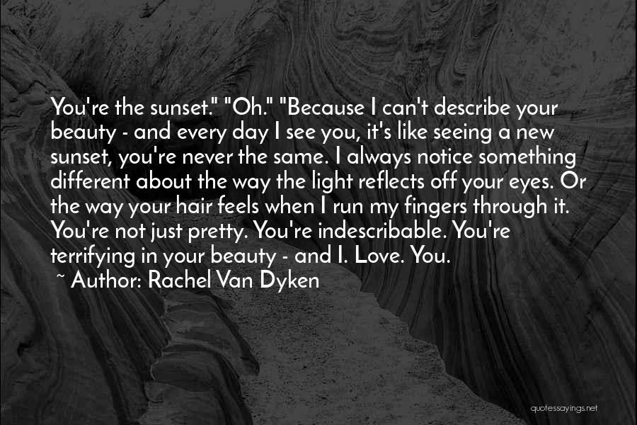My Love For You Is Indescribable Quotes By Rachel Van Dyken