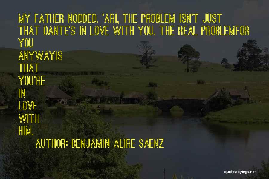 My Love For You Is Real Quotes By Benjamin Alire Saenz