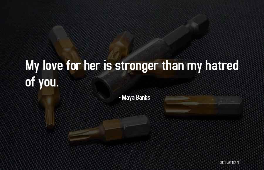 My Love For You Is Stronger Than Quotes By Maya Banks My Love For You Is Stronger Than Quotes By Maya Banks
