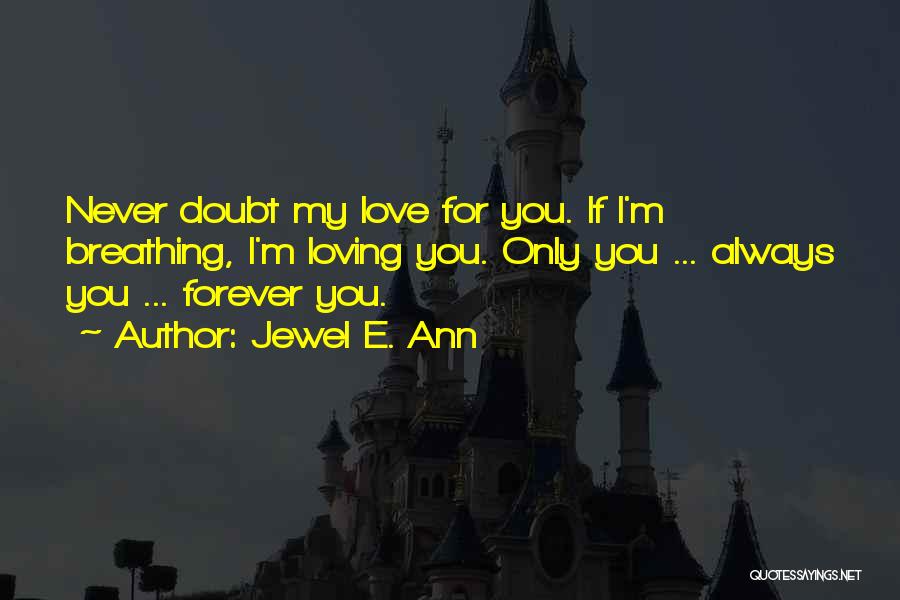 My Love For You Only Quotes By Jewel E. Ann