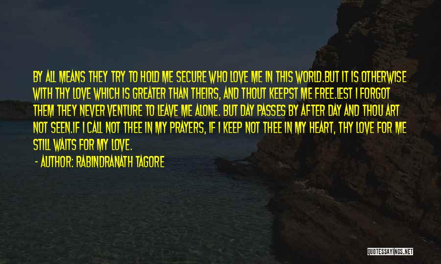 My Love Is Greater Quotes By Rabindranath Tagore