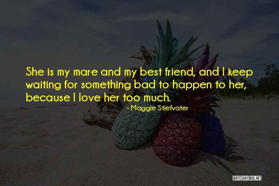 My Love Is My Best Friend Quotes By Maggie Stiefvater