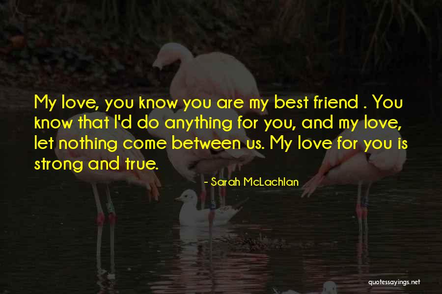 My Love Is My Best Friend Quotes By Sarah McLachlan