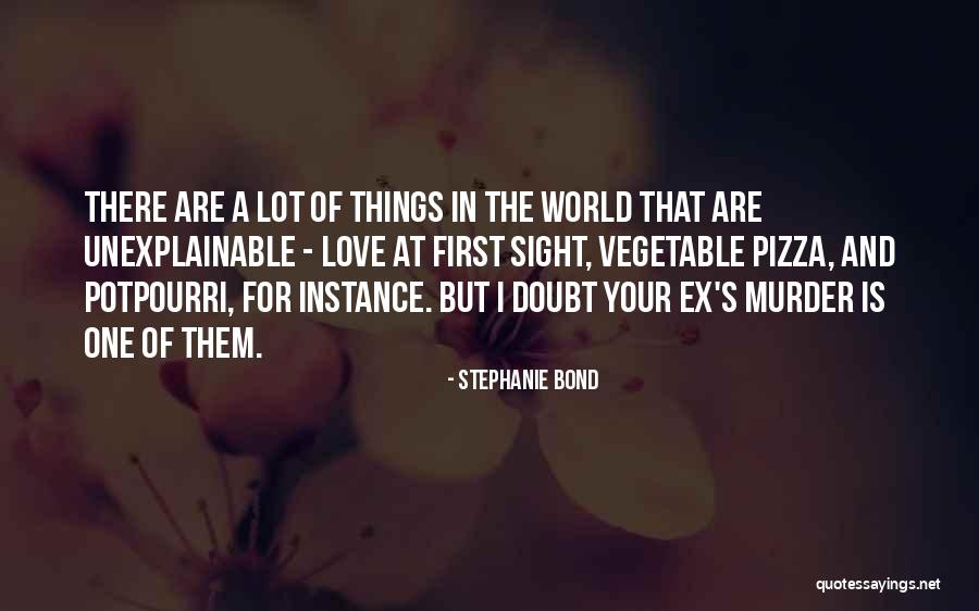 My Love Is Unexplainable Quotes By Stephanie Bond My Love Is Unexplainable Quotes By Stephanie Bond