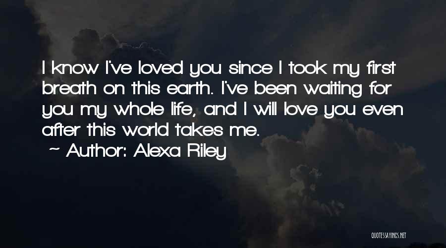 My Love My Life My World Quotes By Alexa Riley