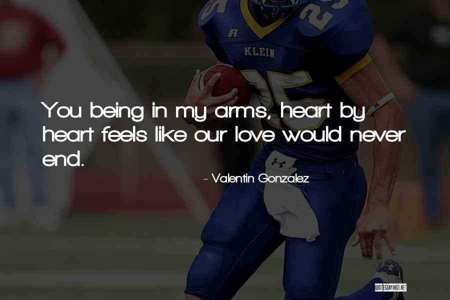 My Love Never End Quotes By Valentin Gonzalez My Love Never End Quotes By Valentin Gonzalez