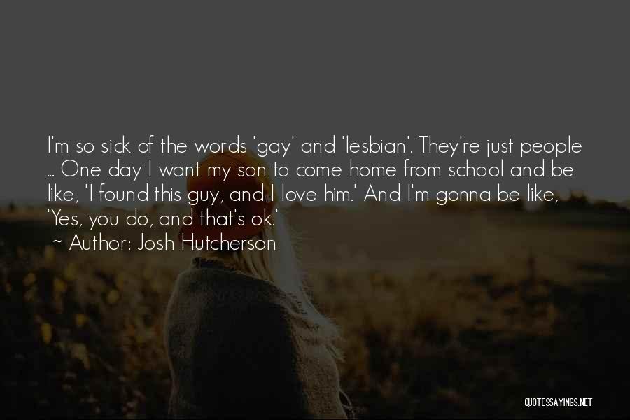 My Love Sick Quotes By Josh Hutcherson