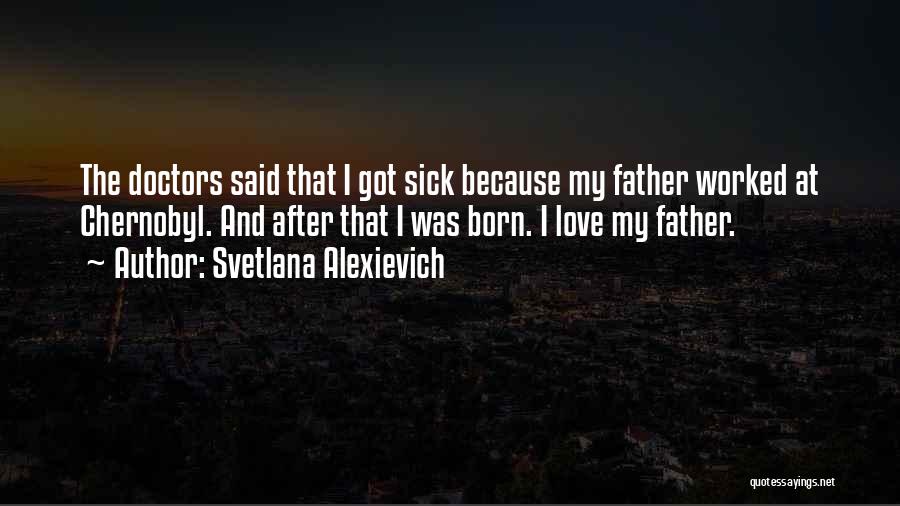 My Love Sick Quotes By Svetlana Alexievich