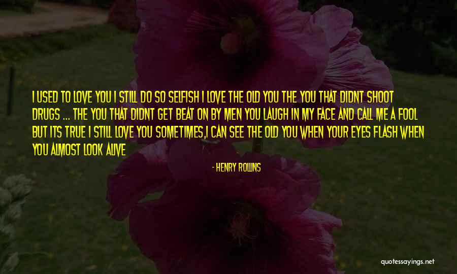 My Love True Quotes By Henry Rollins My Love True Quotes By Henry Rollins