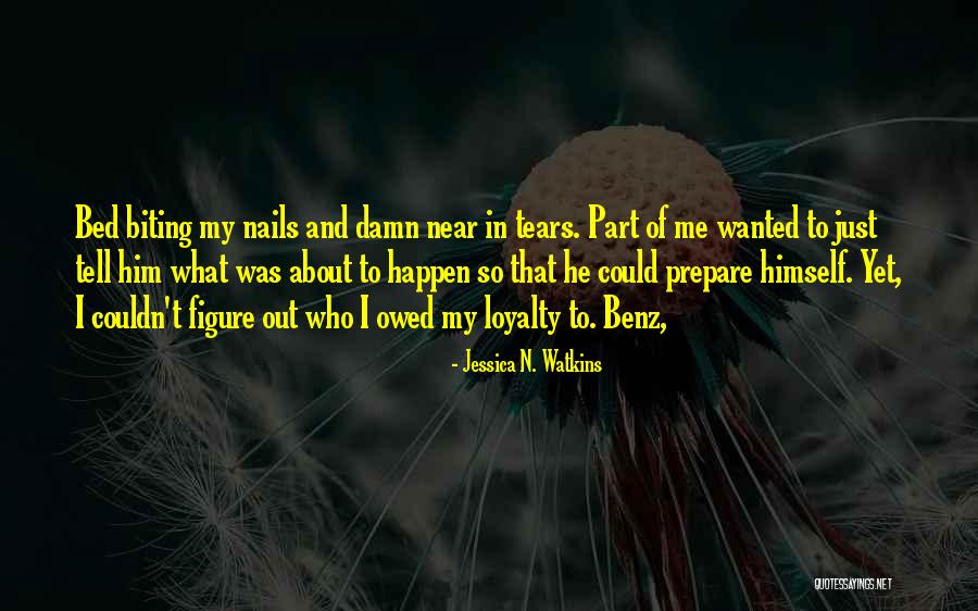 My Loyalty Quotes By Jessica N. Watkins My Loyalty Quotes By Jessica N. Watkins