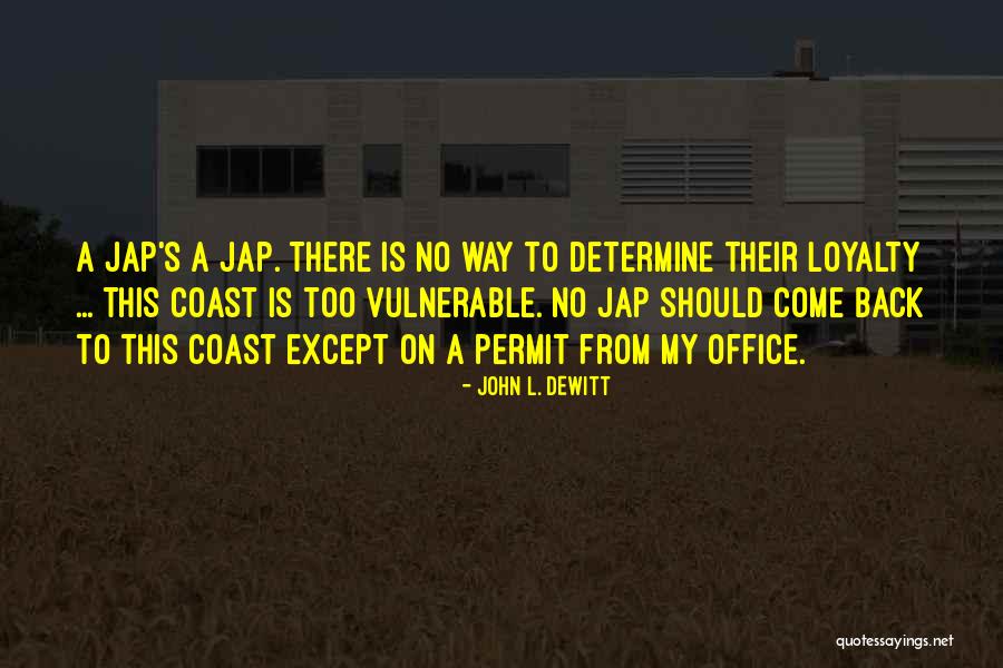 My Loyalty Quotes By John L. DeWitt My Loyalty Quotes By John L. DeWitt
