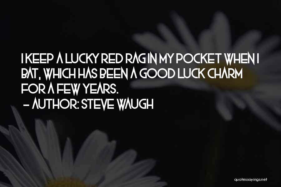 My Lucky Charm Quotes By Steve Waugh