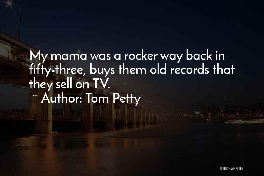 My Mama Quotes By Tom Petty