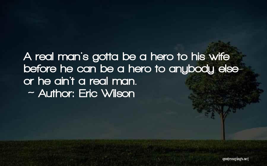 My Man Ain't Going Nowhere Quotes By Eric Wilson