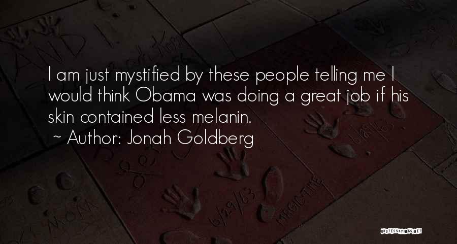 My Melanin Quotes By Jonah Goldberg