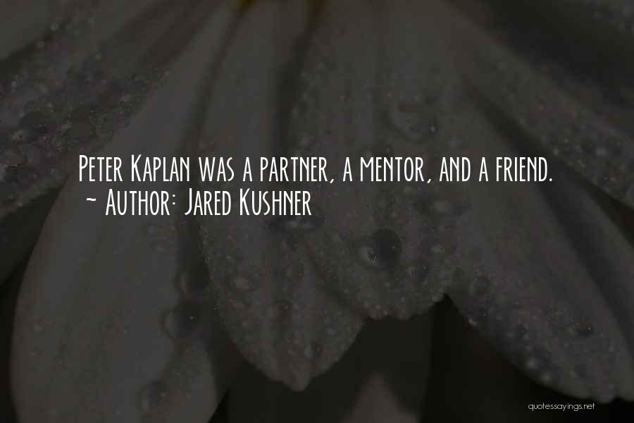 My Mentor My Friend Quotes By Jared Kushner