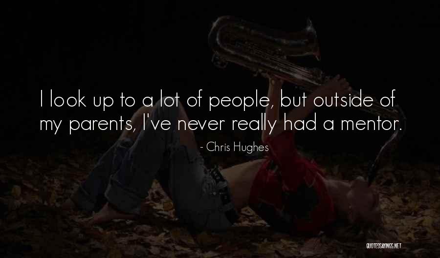 My Mentor Quotes By Chris Hughes My Mentor Quotes By Chris Hughes
