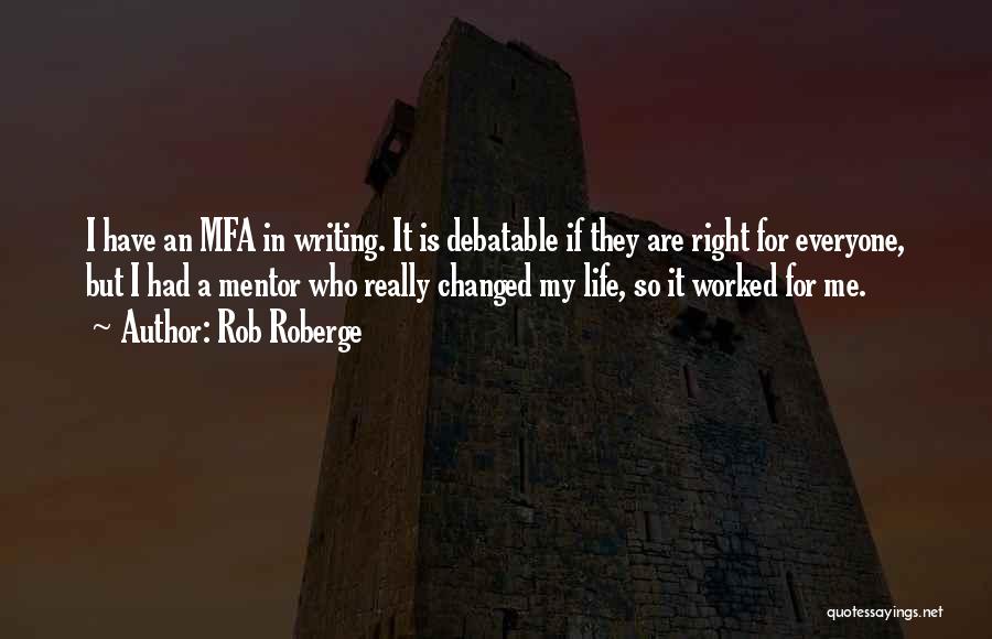 My Mentor Quotes By Rob Roberge