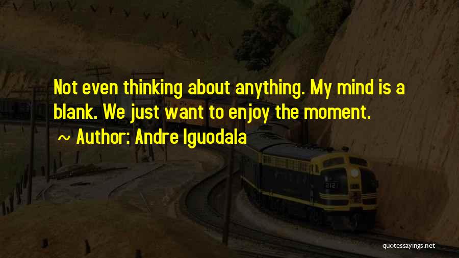 My Mind Blank Quotes By Andre Iguodala