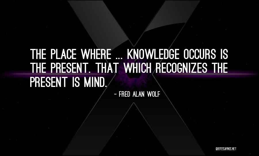 My Mind Is All Over The Place Quotes By Fred Alan Wolf My Mind Is All Over The Place Quotes By Fred Alan Wolf