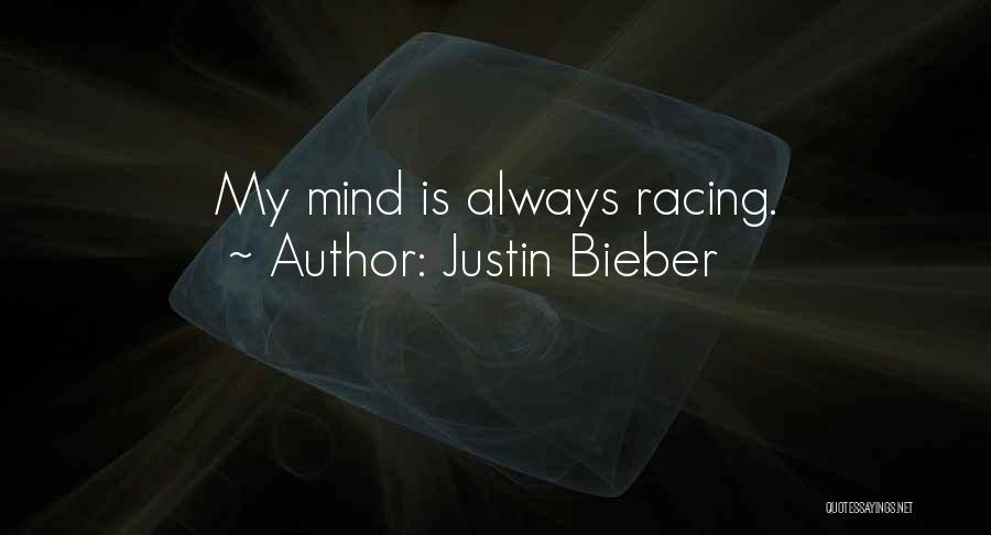My Mind Is Always Racing Quotes By Justin Bieber