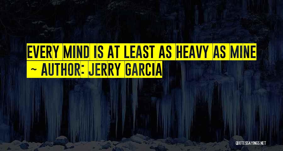 My Mind Is Heavy Quotes By Jerry Garcia