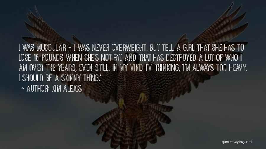 My Mind Is Heavy Quotes By Kim Alexis