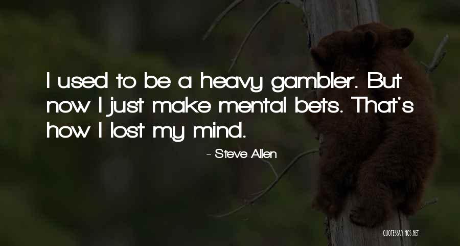 My Mind Is Heavy Quotes By Steve Allen My Mind Is Heavy Quotes By Steve Allen