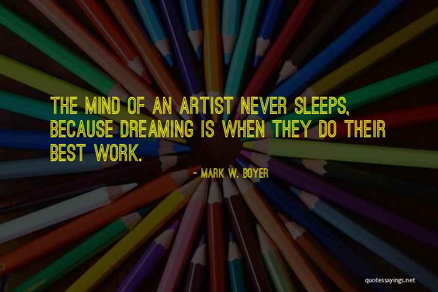 My Mind Never Sleeps Quotes By Mark W. Boyer My Mind Never Sleeps Quotes By Mark W. Boyer