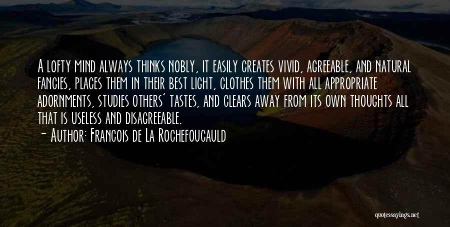 My Mind Thinks Too Much Quotes By Francois De La Rochefoucauld