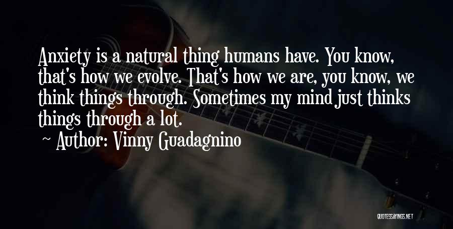 My Mind Thinks Too Much Quotes By Vinny Guadagnino