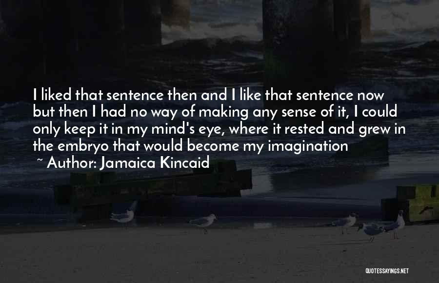 My Mind's Eye Quotes By Jamaica Kincaid
