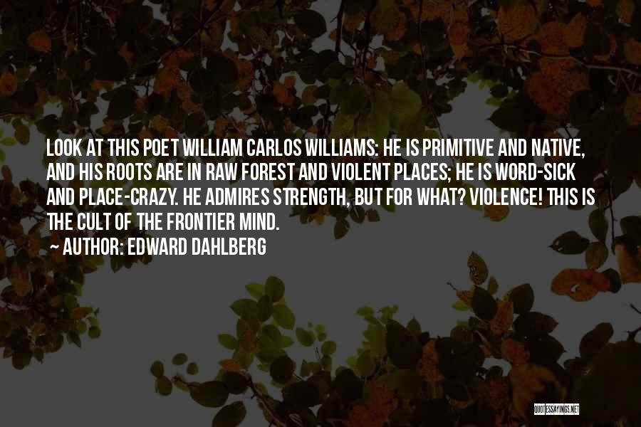 My Mind's Going Crazy Quotes By Edward Dahlberg