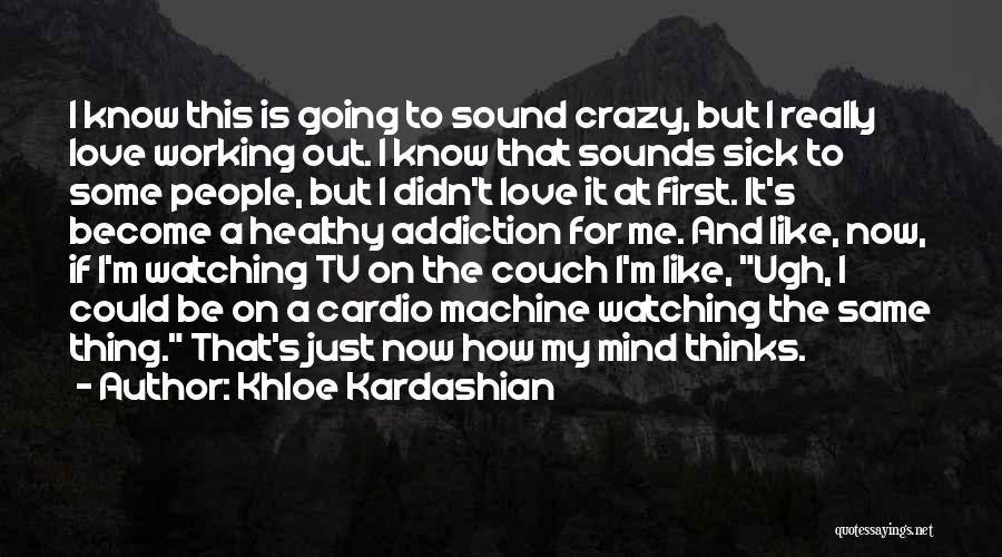 My Mind's Going Crazy Quotes By Khloe Kardashian