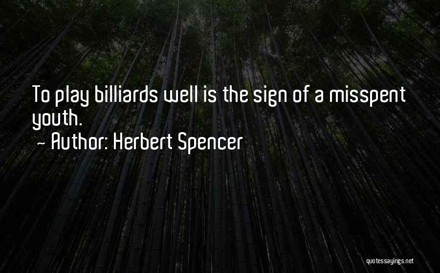 My Misspent Youth Quotes By Herbert Spencer